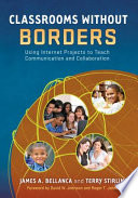 Classrooms without borders : using Internet projects to teach communication and collaboration /