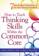 How to teach thinking skills within the common core : 7 key student proficiencies of the new national standards /