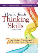 How to teach thinking skills : 7 key student proficiencies for college and career readiness /