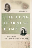 The long journeys home : the repatriations of Henry Opukahaʻia and Albert Afraid of Hawk /