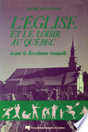L'Eglise et le loisir au Quebec : avant la revolution tranquille /