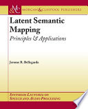 Latent semantic mapping : principles & applications /