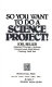 So you want to do a science project! /
