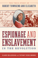 Espionage and enslavement in the Revolution : the true story of Robert Townsend and Elizabeth /