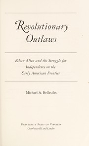 Revolutionary outlaws : Ethan Allen and the struggle for independence on the early American frontier /