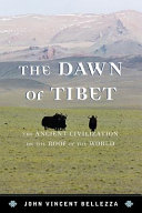 The dawn of Tibet : the ancient civilization on the roof of the world /