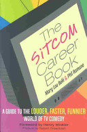 The sitcom career book : a guide to the louder funnier world of TV comedy /