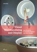 Visual merchandising and display : best practices for window displays and store designs /