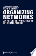 Organizing networks : an actor-network theory of organizations /