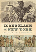 Iconoclasm in New York : revolution to reenactment /