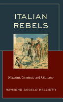 Italian rebels : Mazzini, Gramsci, and Giuliano /