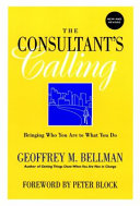 The consultant's calling : bringing who you are to what you do /