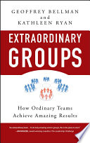 Extraordinary groups : how ordinary teams achieve amazing results /