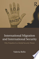 International migration and international security : why prejudice is a global security threat /