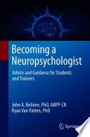 Becoming a Neuropsychologist : Advice and Guidance for Students and Trainees /