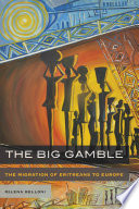 The Big Gamble : The Migration of Eritreans to Europe /