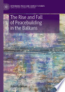 The rise and fall of peacebuilding in the Balkans /