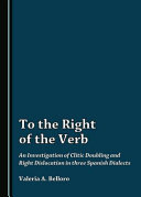 To the right of the verb : an investigation of clitic doubling and right dislocation in three Spanish dialects /