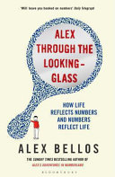 Alex through the looking-glass : how numbers reflect life and life reflects numbers /