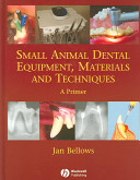 Small animal dental equipment, materials, and techniques : a primer /