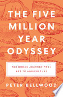 The five million year odyssey : the human journey from ape to agriculture /