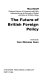 The future of British foreign policy /
