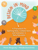 Design in mind : a framework for sparking ideas, collaboration, and innovation in early childhood education /