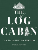 The log cabin : an illustrated history /