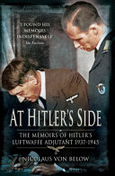 At Hitler's side : the memoirs of Hitler's Luftwaffe adjutant, 1937-1945 /