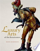 Luxury arts of the Renaissance /