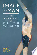 Image of a man : the journal of Keith Vaughan /