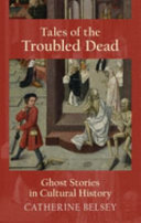 Tales of the troubled dead : ghost stories in cultural history /