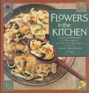 Flowers in the kitchen : a bouquet of tasty recipes /