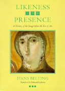 Likeness and presence : a history of the image before the era of art /
