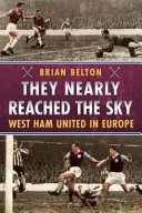 They nearly reached the sky : West Ham United in Europe /
