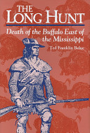 The long hunt : death of the buffalo east of the Mississippi /