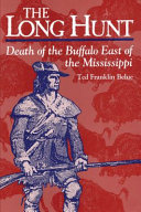 The long hunt : death of the buffalo east of the Mississippi /