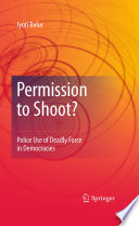 Permission to shoot? : police use of deadly force in democracies /