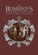 The Romanovs under house arrest : from the 1917 diary of a palace priest : the diary of Archpriest Afanasy I. Belyaev /