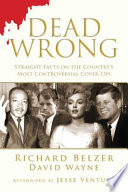 Dead wrong : straight facts on the country's most controversial cover-ups /