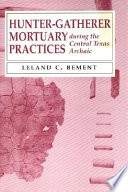 Hunter-gatherer mortuary practices during the central Texas Archaic /