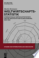 Weltwirtschaftsstatistik : Internationale Wirtschaftsstatistik und die Geschichte der Globalisierung, 1850-1950 /