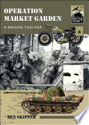 Operation Market Garden : a bridge too far.