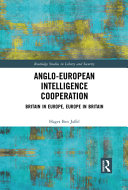 Anglo-European intelligence cooperation : Britain in Europe, Europe in Britain /