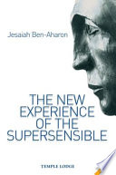 The new experience of the supersensible : the anthroposophical knowledge drama of our time /