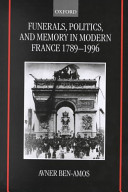Funerals, politics, and memory in modern France, 1789-1996 /