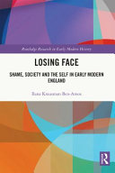 Losing face : shame, society and the self in early modern England /