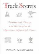 Trade secrets : intellectual piracy and the origins of American industrial power /