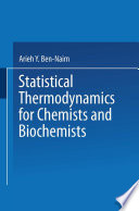 Statistical thermodynamics for chemists and biochemists /
