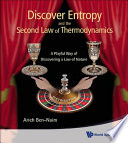 Discover entropy and the second law of thermodynamics : a playful way of discovering a law of nature /